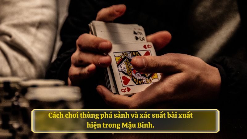 Cách chơi thùng phá sảnh và xác suất bài xuất hiện trong Mậu Binh.